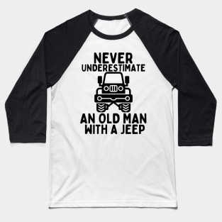 Never underestimate an old man with a jeep Baseball T-Shirt